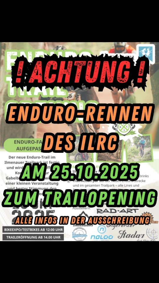Am 25. Oktober 2025 wird der dritte von der Stadt Ilmenau am Lindenberg gebaute Trail feierlich eröffnet. Auf diesem Anlass veranstaltet der ILRC e.V. am Vormittag ein Enduro-Rennen am Lindenberg, als offene Vereinsmeisterschaft. 
Die Ausschreibung mit allen wichtigen Infos findet ihr hier verlinkt.
https://ilrc.de/wp-content/uploads/2025/10/250929_Ausschreibung_Enduro.pdf
Anmelden könnt ihr euch unter folgenden Link: 
https://xco-bikecup.de/ilmenau-enduro